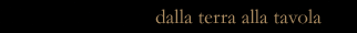 dalla terra alla tavola